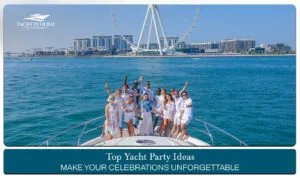 Yacht party ideas, Yacht party tips Blog Banner by Yacht in Dubai